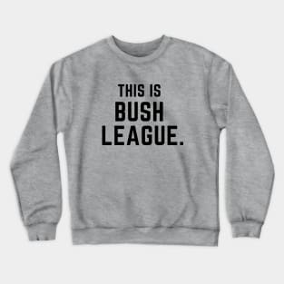 This is bush league- a funny saying design Crewneck Sweatshirt